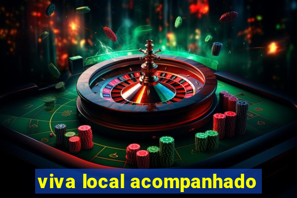 viva local acompanhado